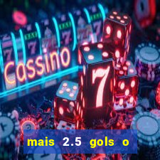 mais 2.5 gols o que significa